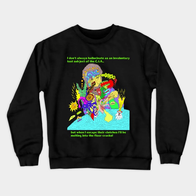 I don't always hallucinate... Crewneck Sweatshirt by Pop Wasteland